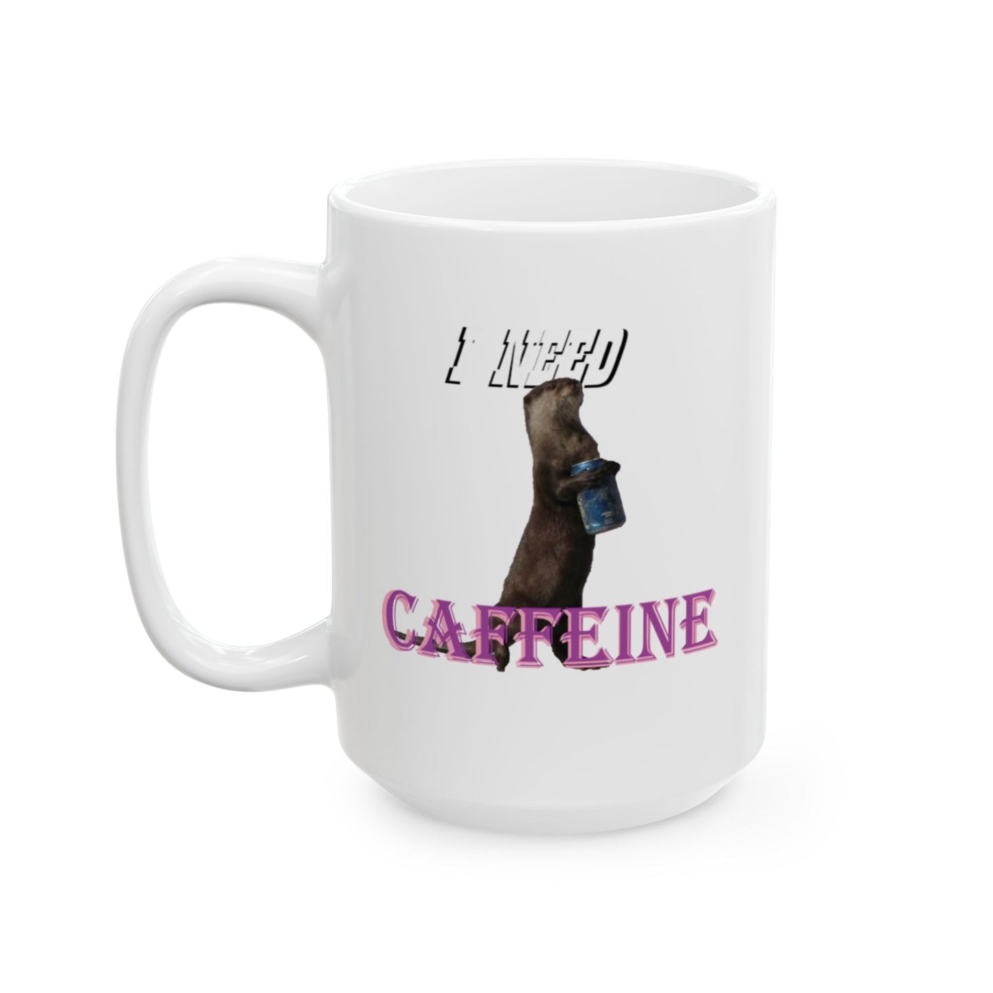 I Need Caffeine - Otter Mug, (11oz, 15oz)