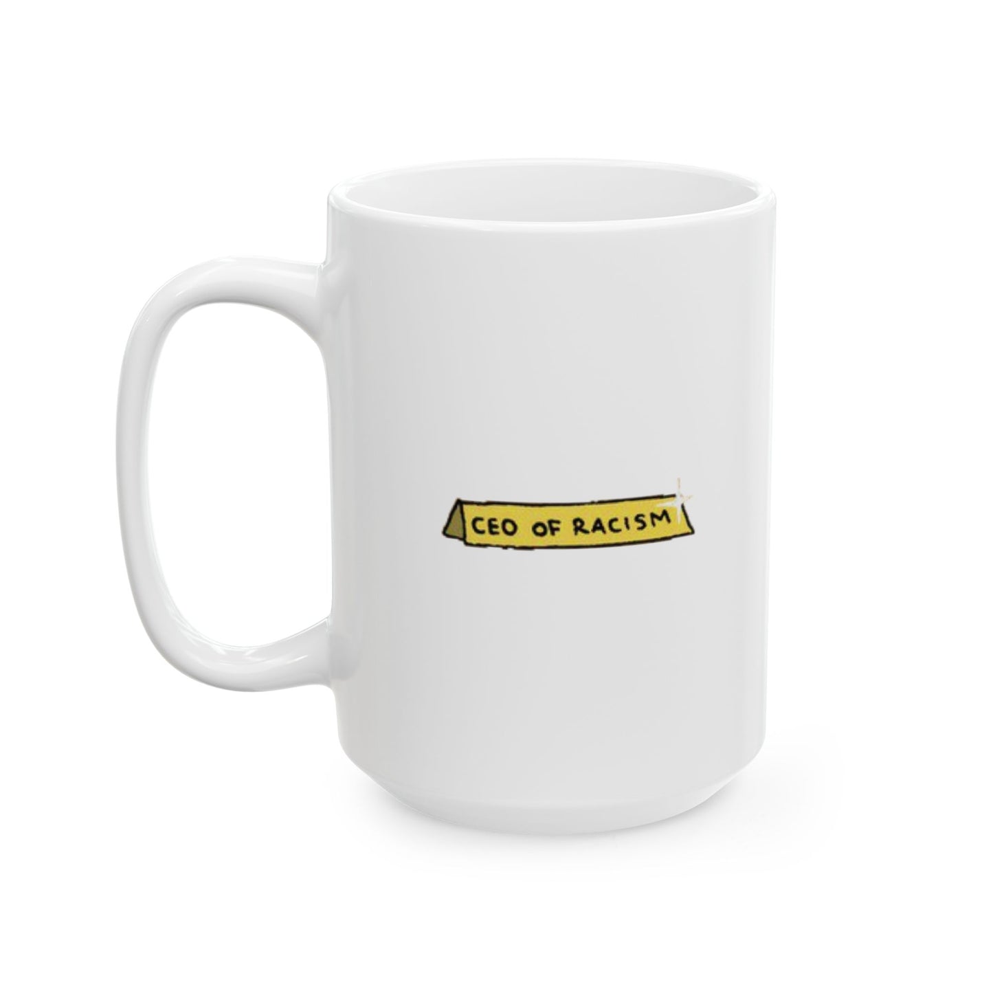 CEO of Racism Mug, (11oz, 15oz)