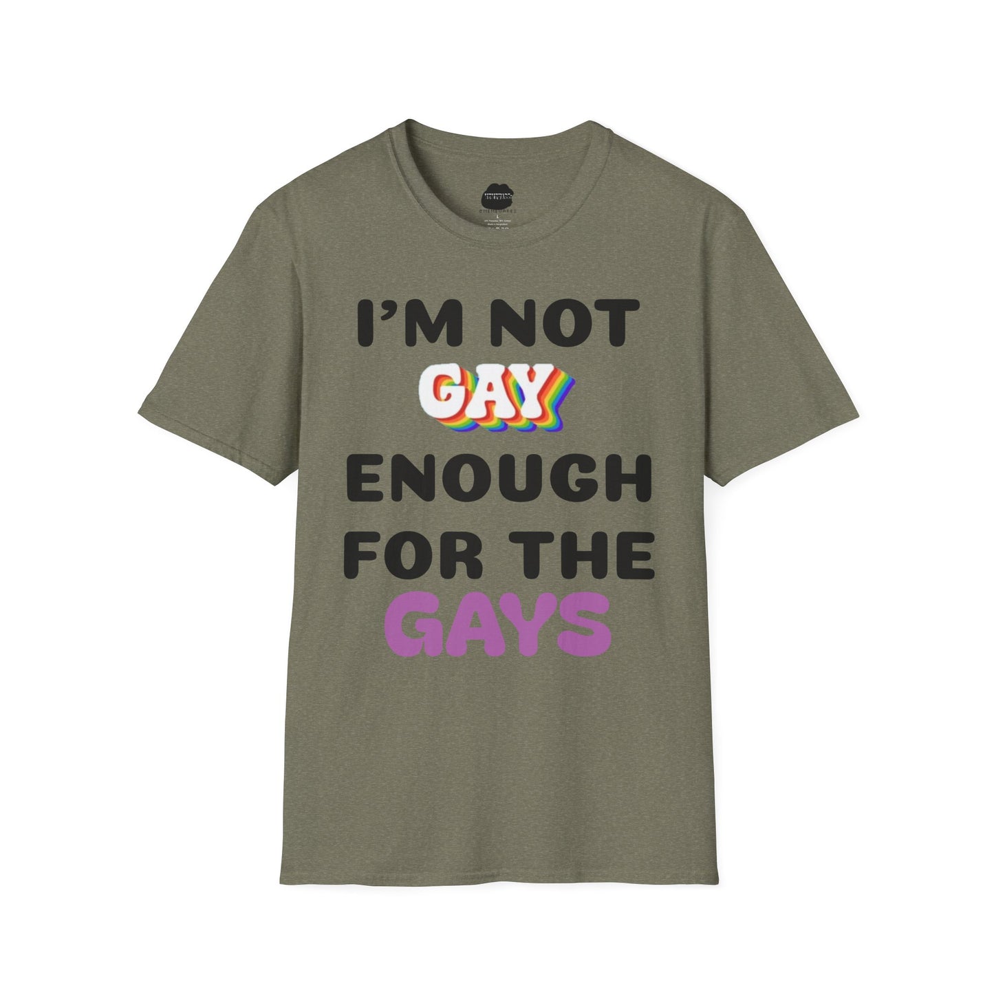 I'm Not Gay Enough for The Gays Softstyle T-Shirt