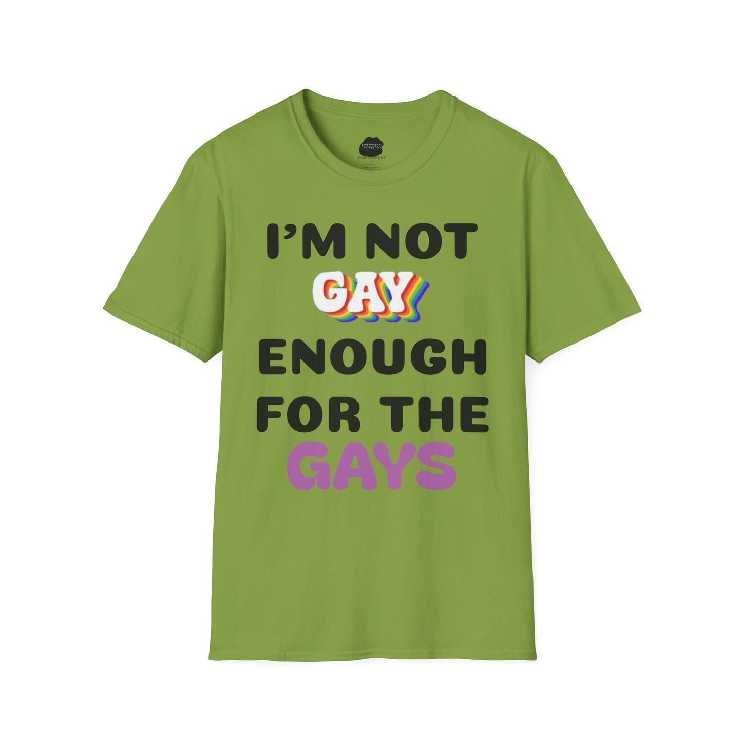 I'm Not Gay Enough for The Gays Softstyle T-Shirt