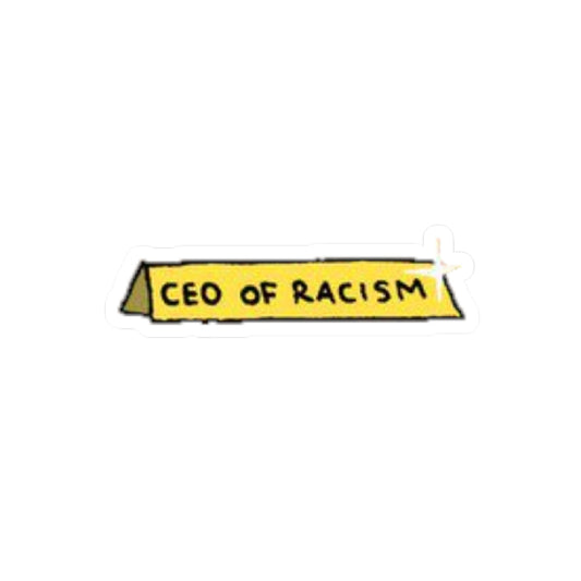 CEO of Racism Sticker