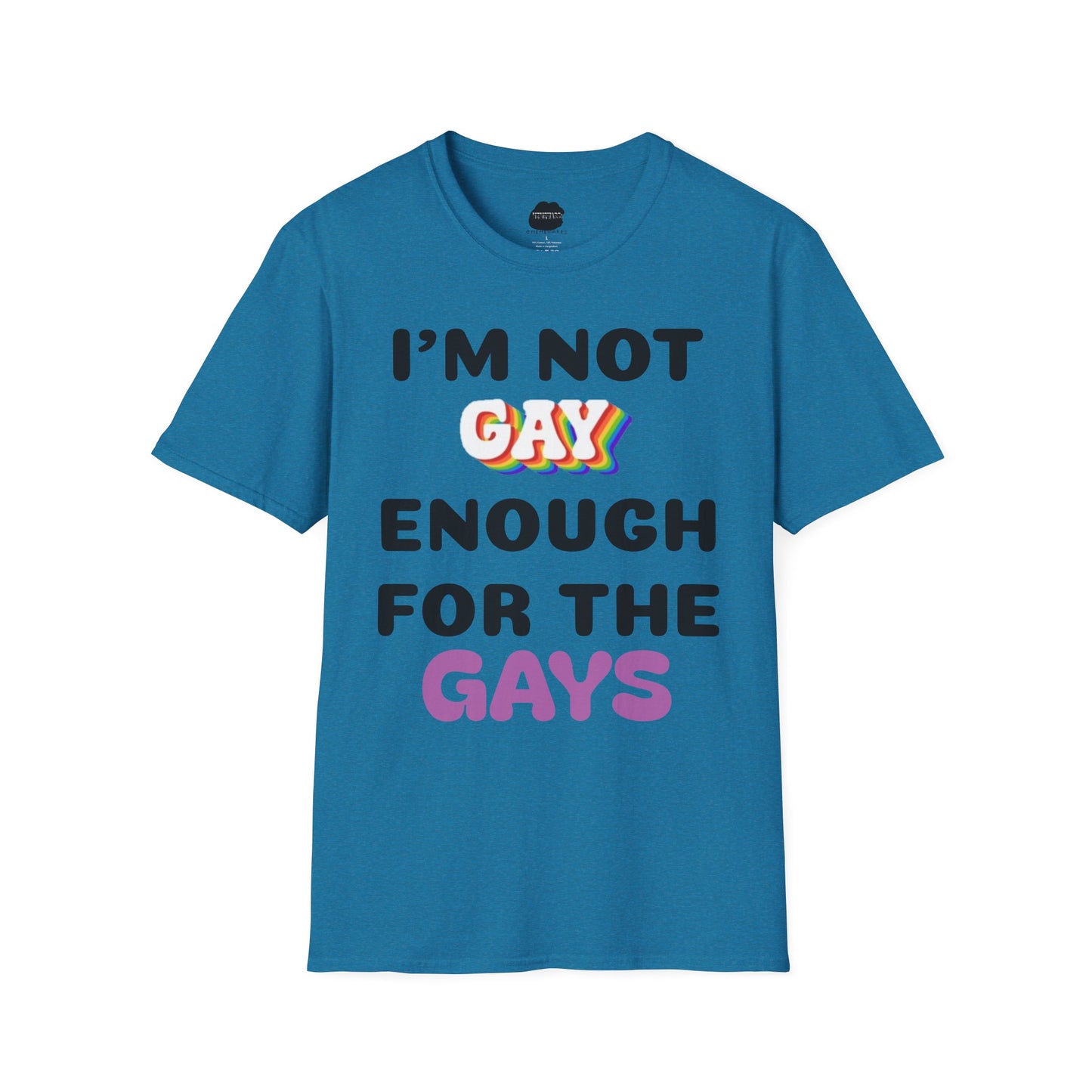 I'm Not Gay Enough for The Gays Softstyle T-Shirt
