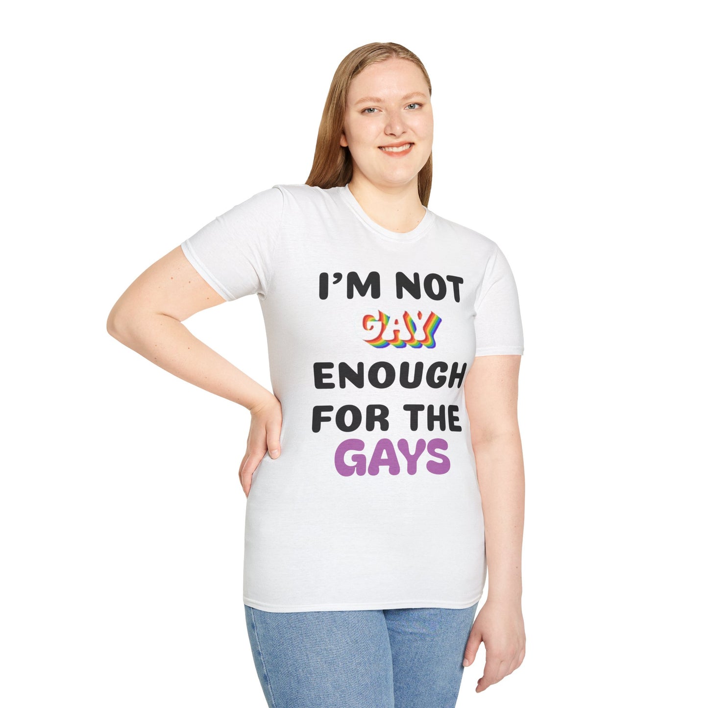 I'm Not Gay Enough for The Gays Softstyle T-Shirt