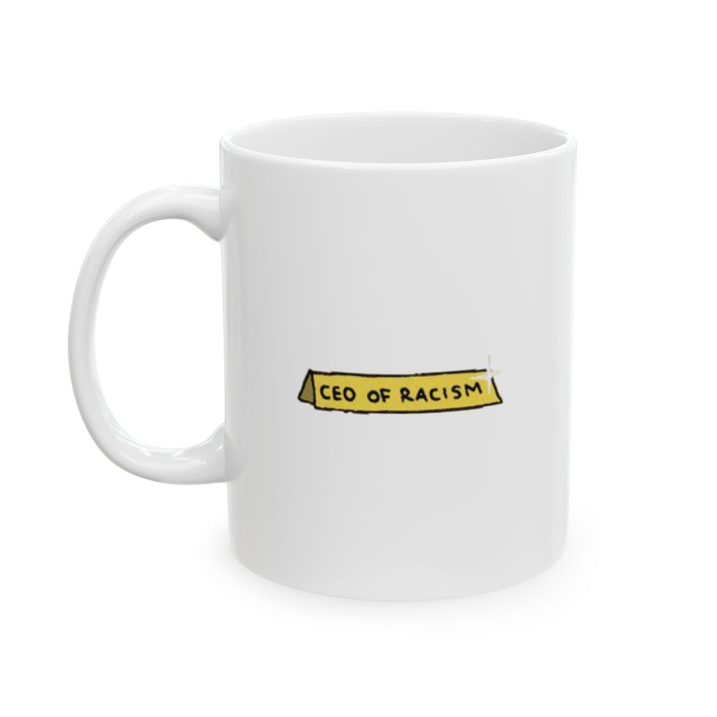 CEO of Racism Mug, (11oz, 15oz)